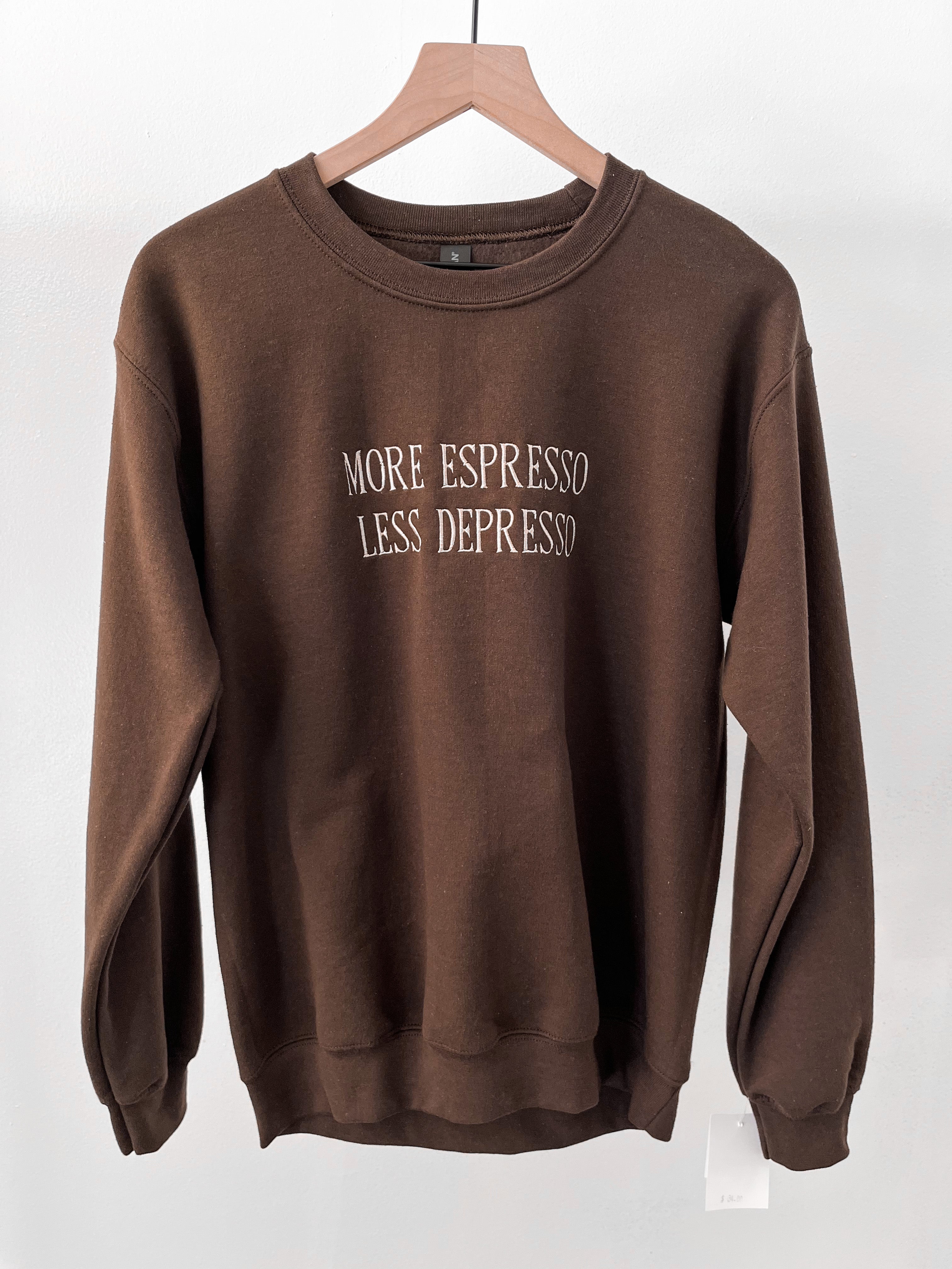 Tomorrow More Espresso Less Depresso Sweatshirt